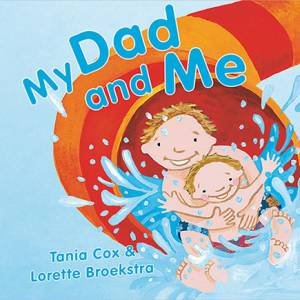 My Dad and Me by Tania Cox & Lorette Broekstra