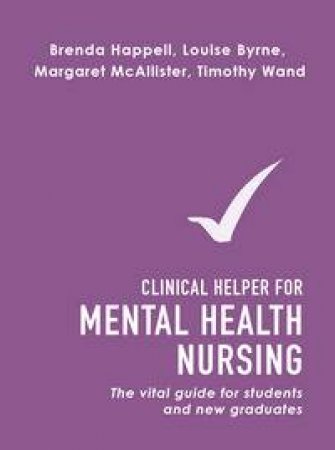 The Clinical Helper for Mental Health Nursing by Brenda Happell & Louise Byrne & Margaret McAlliste