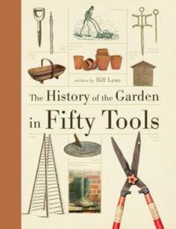 A History of the Garden in Fifty Tools by Bill Laws