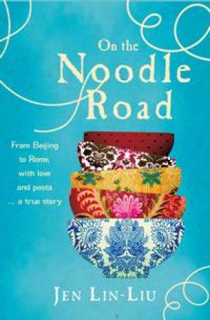 On the Noodle Road by Jen Lin-Liu