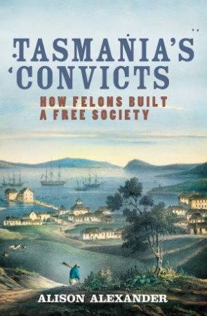 Tasmania's Convicts by Alison Alexander