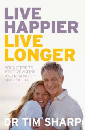 Live Happier, Live Longer by Timothy Sharp