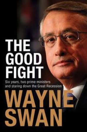 The Good Fight by Wayne Swan