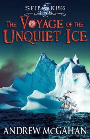 The Voyage Of The Unquiet Ice by Andrew McGahan