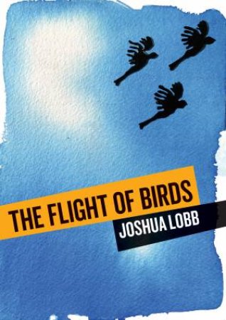 The Flight of Birds by Joshua Lobb