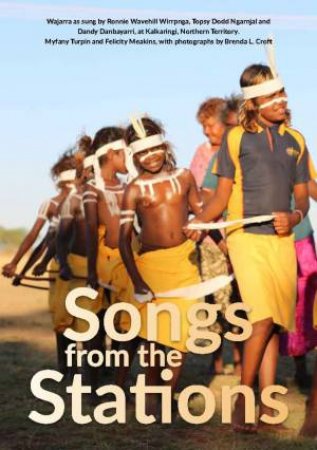 Songs From The Stations by Myfany Turpin & Felicity Meakins & Erika Charola & Brenda L. Croft