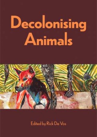 Decolonising Animals by Rick De Vos