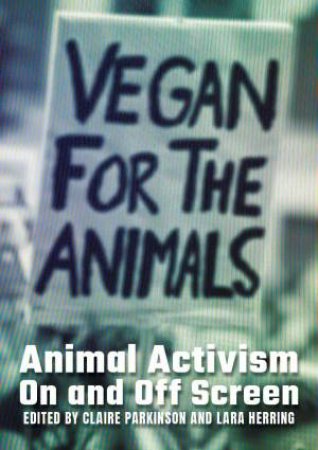 Animal Activism On and Off Screen by Claire Parkinson & Lara Herring