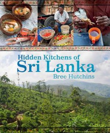 Hidden Kitchens of Sri Lanka by Bree Hutchins