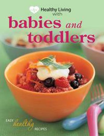 Healthy Living: Babies and Toddlers by Various