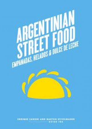 Argentinian Street Food by Enrique Zanoni & Gaston Stivelmaher