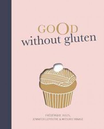 Good Without Gluten by Frederique Jules & Jennifer Lepoutre & Mitsuru Yan