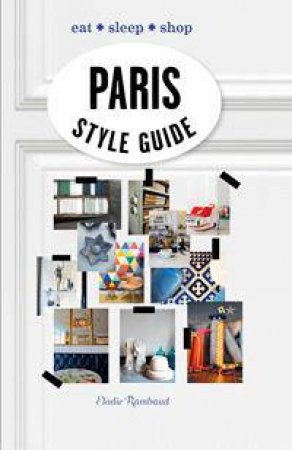 Paris Style Guide: Eat, Sleep, Shop by Elodie Rambaud