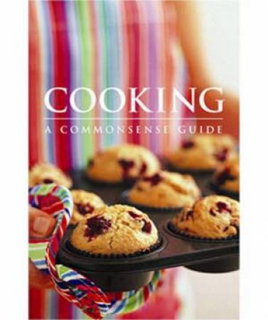 Cooking: A Commonsense Guide by Various