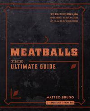 Meatballs: The Ultimate Guide by Matteo Bruno