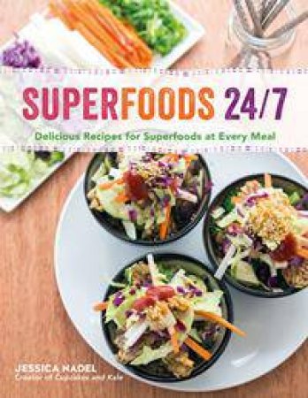 Superfoods 24/7 by Jessica Nadel