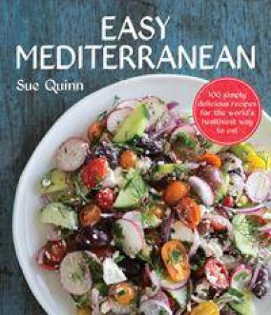 Easy Mediterranean: 100 Recipes For The World's Healthiest Diet by Sue Quinn