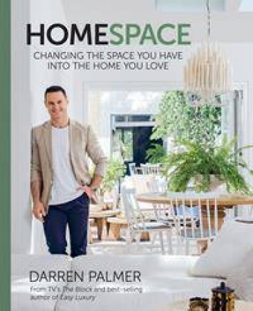 HomeSpace: Changing The Space You Have Into The Home You Love by Darren Palmer