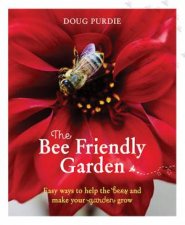 The Bee Friendly Garden Easy Way To Help The Bees And Make Your Garden Grow