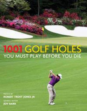 1001 Golf Holes You Must Play Before You Die by Jeff Barr