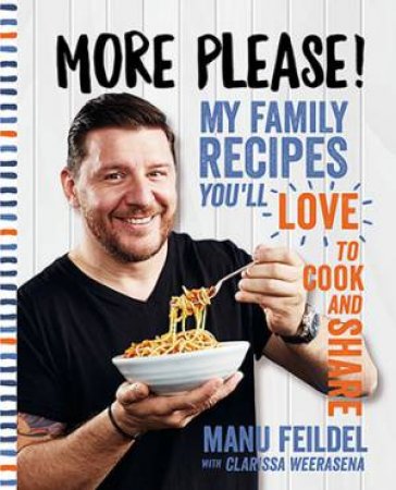 More Please! My Family Recipes You'll Love To Cook And Share by Manu Feildel