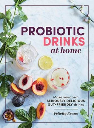 Probiotic Drinks At Home by Felicity Evans