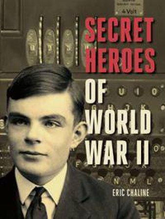 Secret Heroes Of World War II: Tales Of Courage From The Worlds Of Espionage And Resistance by Eric Chaline