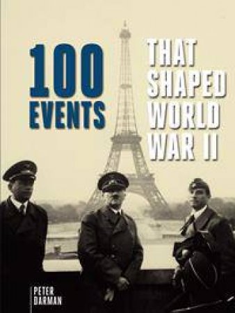 One Hundred Events That Shaped World War II by Peter Darman