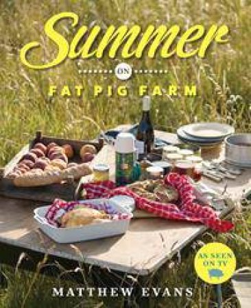 Summer On Fat Pig Farm by Matthew Evans