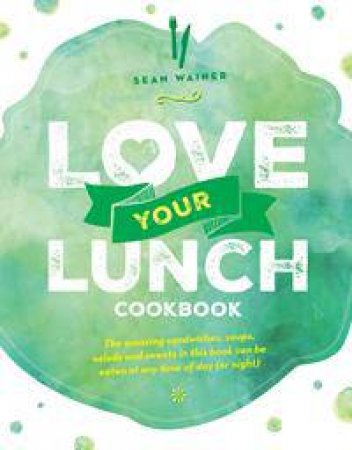 Love Your Lunch Cookbook: The Small World Recipe Book by Sean Wainer