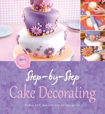 Step By Step Cooking: Cake Decorating by None