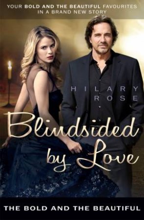 The Bold and the Beautiful: Blindsided by Love by Hilary Rose