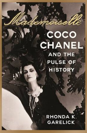 Mademoiselle: Coco Chanel And The Pulse of History by Rhonda Garelick