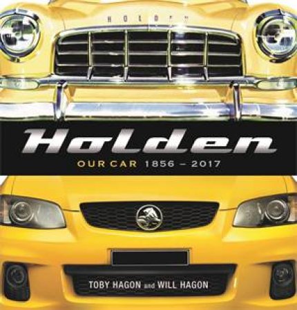 Holden: Our Car 18562017 by Toby Hagon & Will Hagon