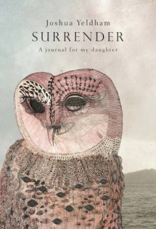 Surrender: A Journal For My Daughter by Joshua Yeldham