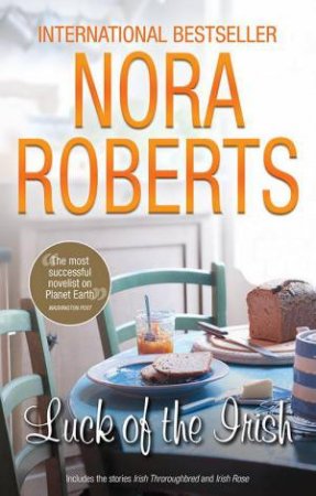 Luck Of The Irish: Irish Thoroughbred/Irish Rose by Nora Roberts