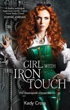 The Girl With The Iron Touch by Kady Cross