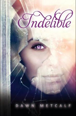 Indelible by Dawn Metcalf