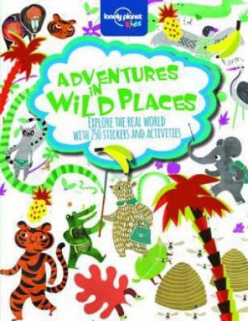 Lonely Planet: Adventures in Wild Places: Activity and Sticker Book by Various 