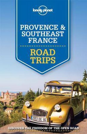 Lonely Planet Road Trips: Provence & Southeast France by Various 