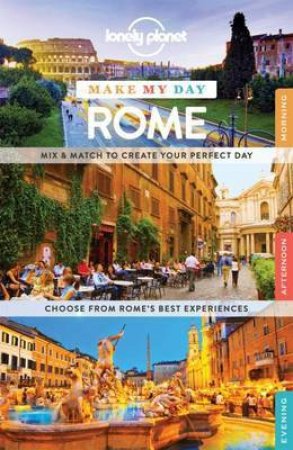 Lonely Planet Make My Day: Rome - 1st Ed by Various