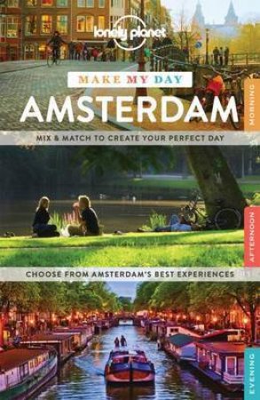 Lonely Planet Make My Day: Amsterdam - 1st Ed by Various