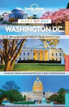 Lonely Planet Make My Day: Washington DC - 1st Ed by Various