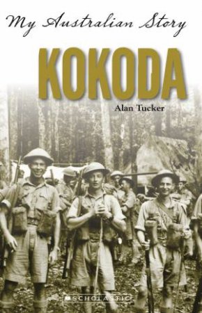 My Australian Story: Kokoda by Alan Tucker