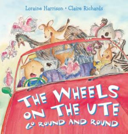 The Wheels on the Ute Go Round and Round by Loraine Harrison