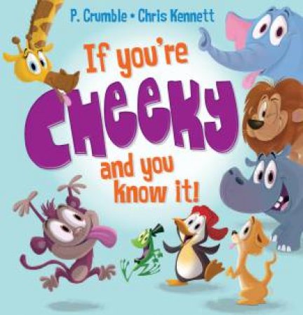 If You're Cheeky and You Know It! by P Crumble