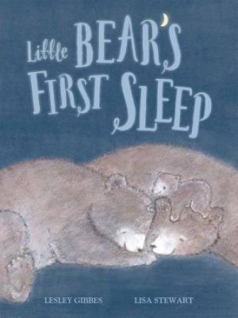 Little Bear's First Sleep by Lesley Gibbes