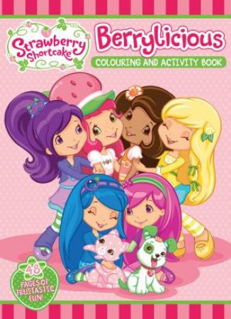 Strawberry Shortcake Berrylicious Colouring and Activity Book by Various