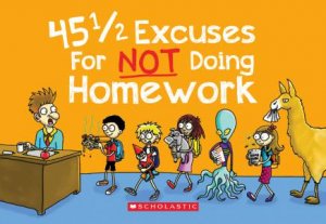 45 1/2 Excuses for Not Doing Homework by P Crumble