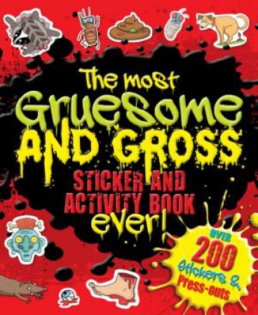 The Most Gruesome and Gross Sticker and Activity Book Ever by Various